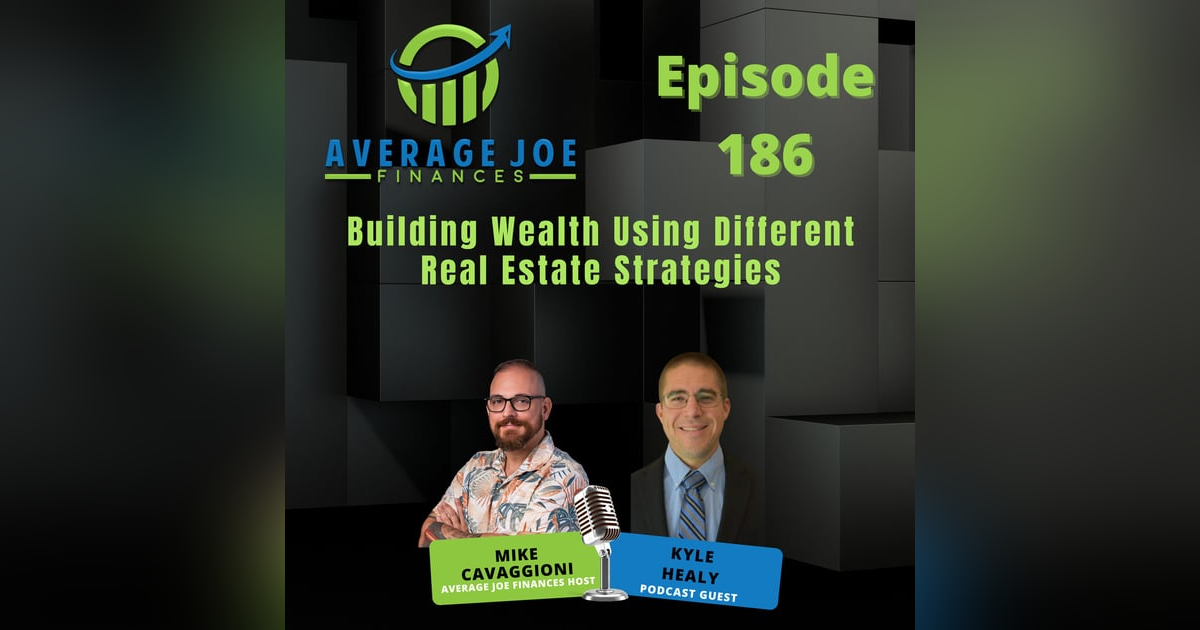 186. Building Wealth Using Different Real Estate Strategies with Kyle Healy 186. Building Wealth Using Different Real Estate Strategies with Kyle Healy
