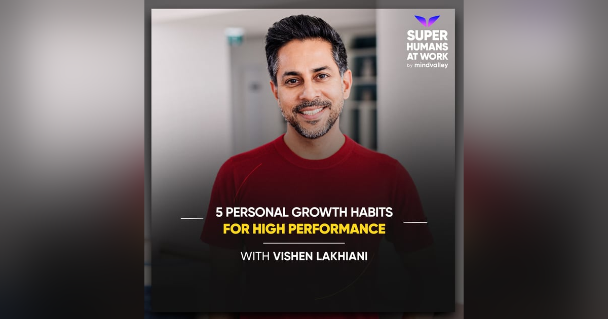 5 Personal Growth Habits For High Performance - Vishen Lakhiani 5 Personal Growth Habits For High Performance - Vishen Lakhiani