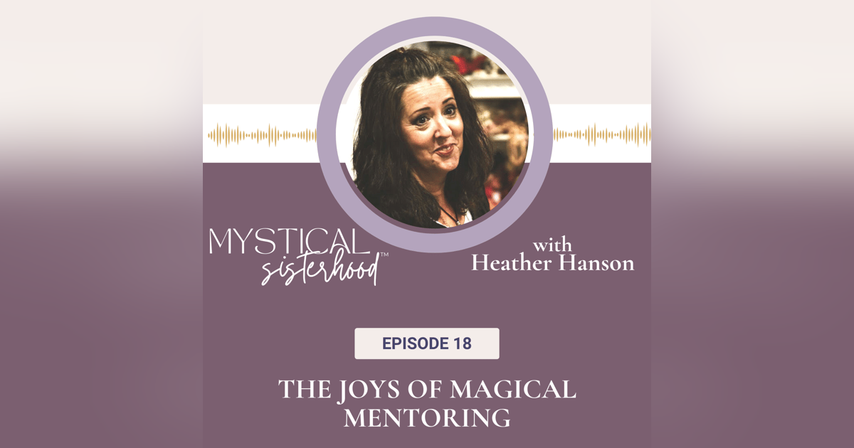 Magical Mentorship With Heather Hanson Magical Mentorship With Heather Hanson