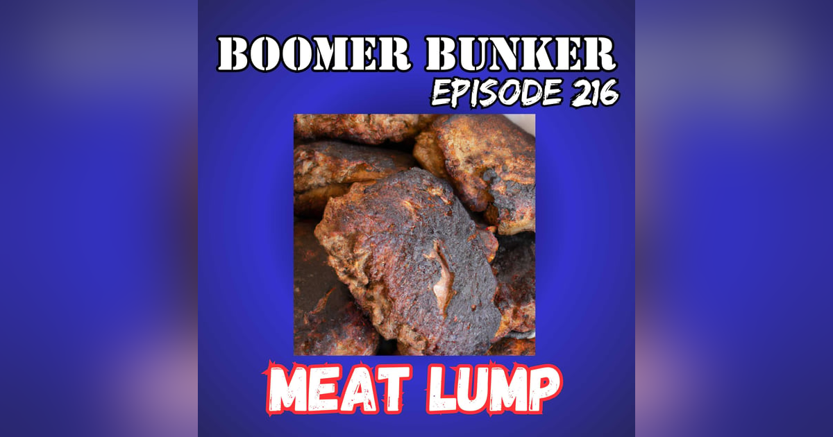 Meat Lump | Episode 216 Meat Lump | Episode 216