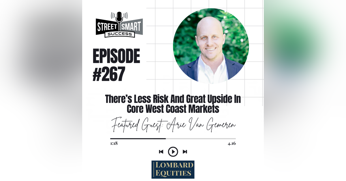267: There’s Less Risk And Great Upside In Core West Coast Markets 267: There’s Less Risk And Great Upside In Core West Coast Markets
