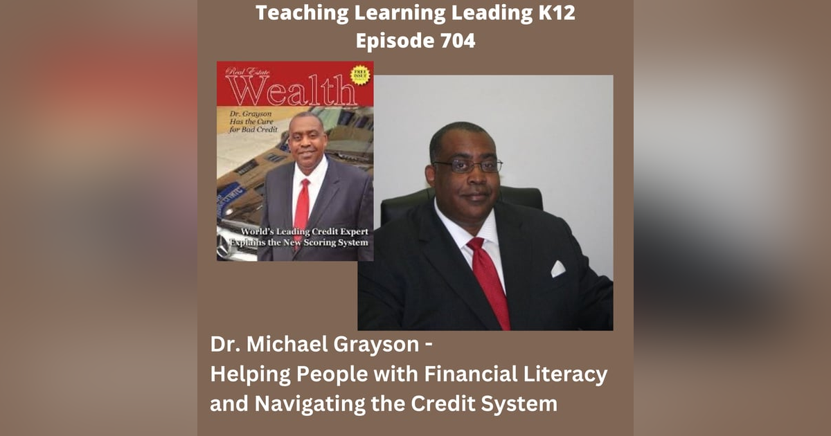 Dr. Michael Grayson: Helping People with Financial Literacy and Navigating the Credit System - 704 Dr. Michael Grayson: Helping People with Financial Literacy and Navigating the Credit System - 704