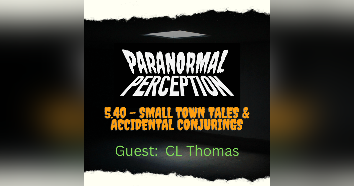 5.40 - Small Town Tales & Accidental Conjurings 5.40 - Small Town Tales & Accidental Conjurings