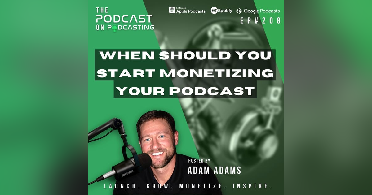Ep208: When Should You Start Monetizing Your Podcast Ep208: When Should You Start Monetizing Your Podcast