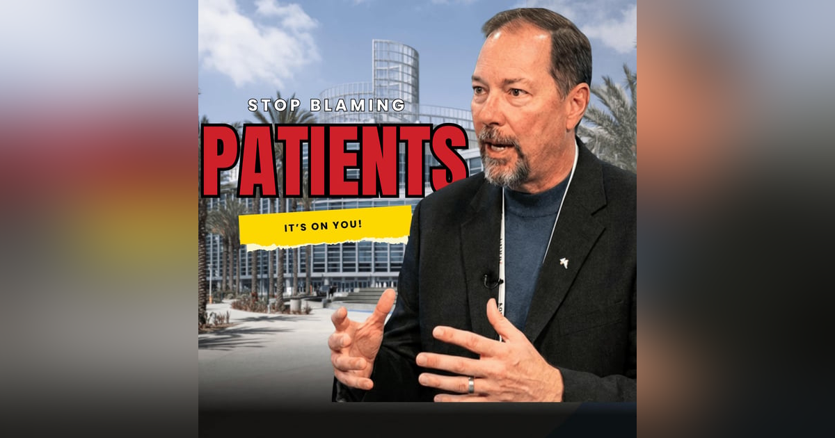 It’s Not the Patient. It’s You. It’s Not the Patient. It’s You.