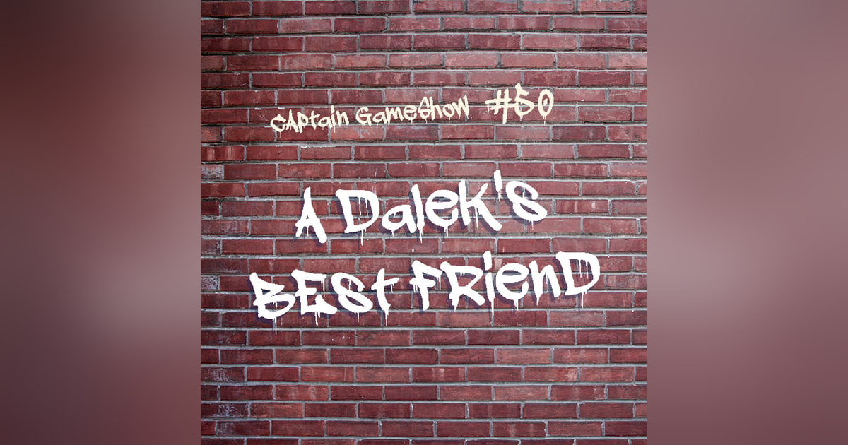Episode 50: A Dalek's Best Friend Episode 50: A Dalek's Best Friend