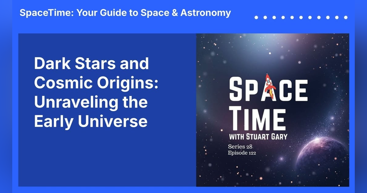 Dark Stars and Cosmic Origins: Unraveling the Early Universe Dark Stars and Cosmic Origins: Unraveling the Early Universe