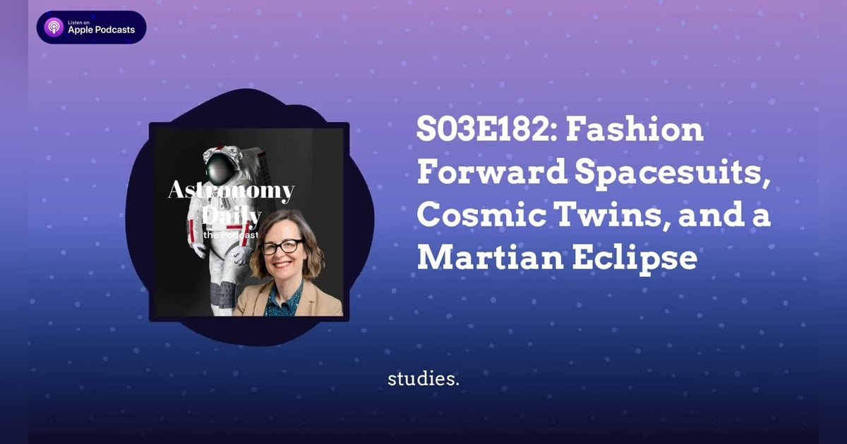 S03E182: Fashion Forward Spacesuits, Cosmic Twins, and a Martian Eclipse S03E182: Fashion Forward Spacesuits, Cosmic Twins, and a Martian Eclipse