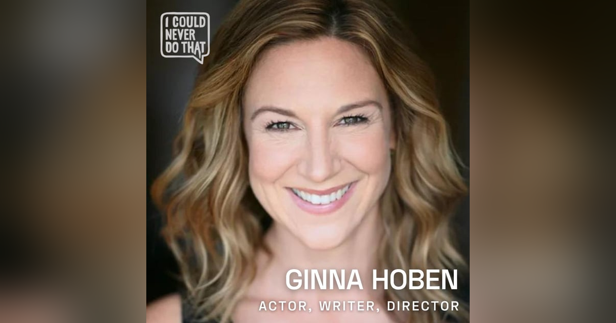 90 Ginna Hoben - This Actor, Writer, and Director is Making Good on Her Childhood Dream 90 Ginna Hoben - This Actor, Writer, and Director is Making Good on Her Childhood Dream