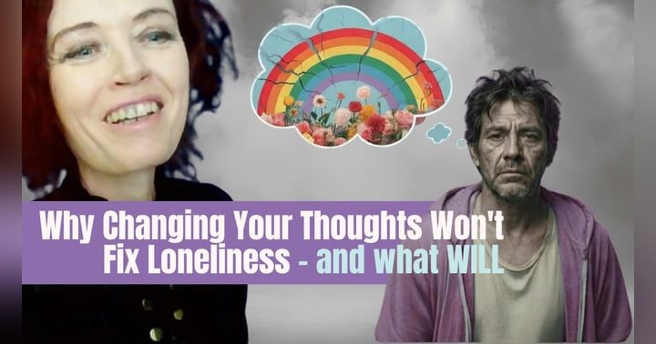 image for Why Changing Your Thoughts Won't Fix Loneliness - and what does.