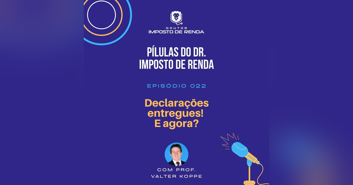 PDIR #022 – Declarações entregues! E agora? PDIR #022 – Declarações entregues! E agora?