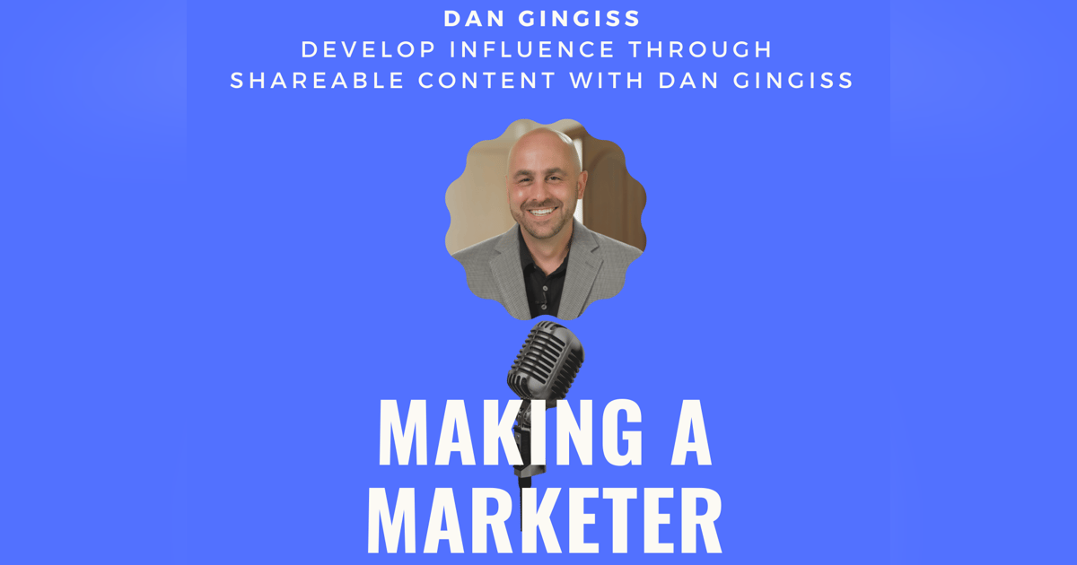 Develop Influence Through Shareable Content with Dan Gingiss Develop Influence Through Shareable Content with Dan Gingiss