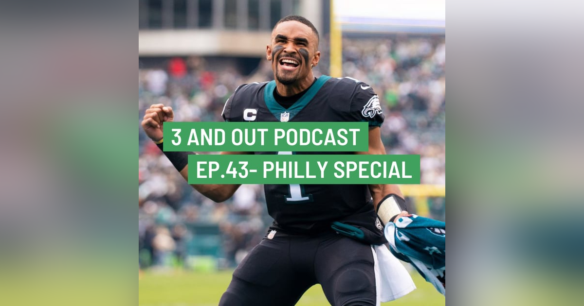 3 and Out Podcast Ep.43- Philly Special 3 and Out Podcast Ep.43- Philly Special
