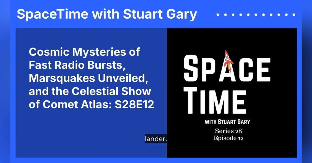 Cosmic Mysteries of Fast Radio Bursts, Marsquakes Unveiled, and the Celestial Show of Comet... Cosmic Mysteries of Fast Radio Bursts, Marsquakes Unveiled, and the Celestial Show of Comet...