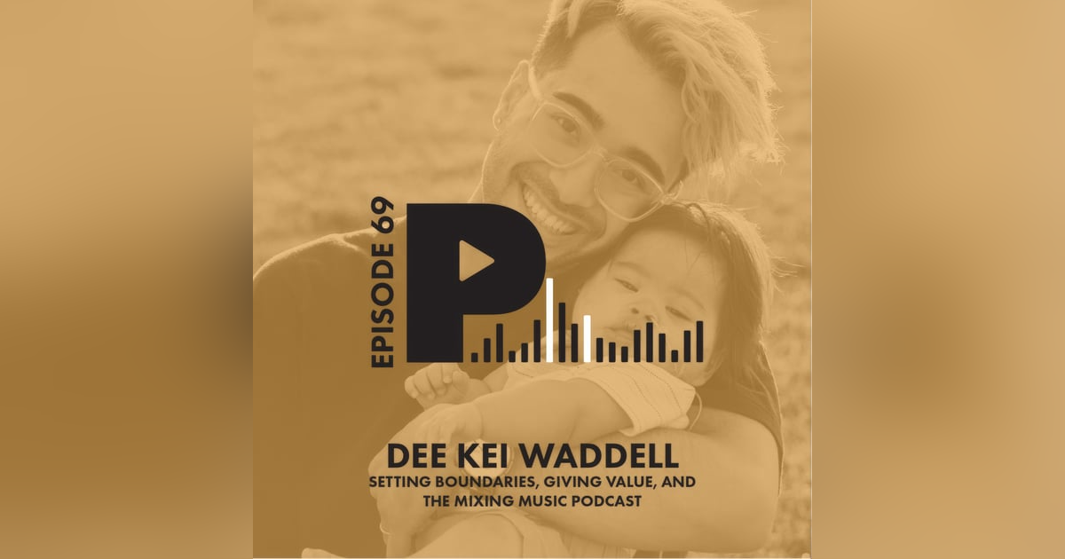 Dee Kei Waddell: Setting Boundaries, Giving Value, and the Mixing Music Podcast Dee Kei Waddell: Setting Boundaries, Giving Value, and the Mixing Music Podcast
