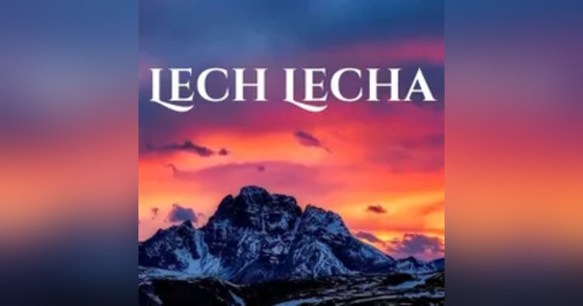 Lech Lecha: Gen 12:1-17:27 Lech Lecha: Gen 12:1-17:27