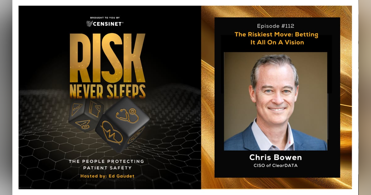 Episode #112. The Riskiest Move: Betting It All On A Vision, with Chris Bowen, CISO of ClearDATA Episode #112. The Riskiest Move: Betting It All On A Vision, with Chris Bowen, CISO of ClearDATA