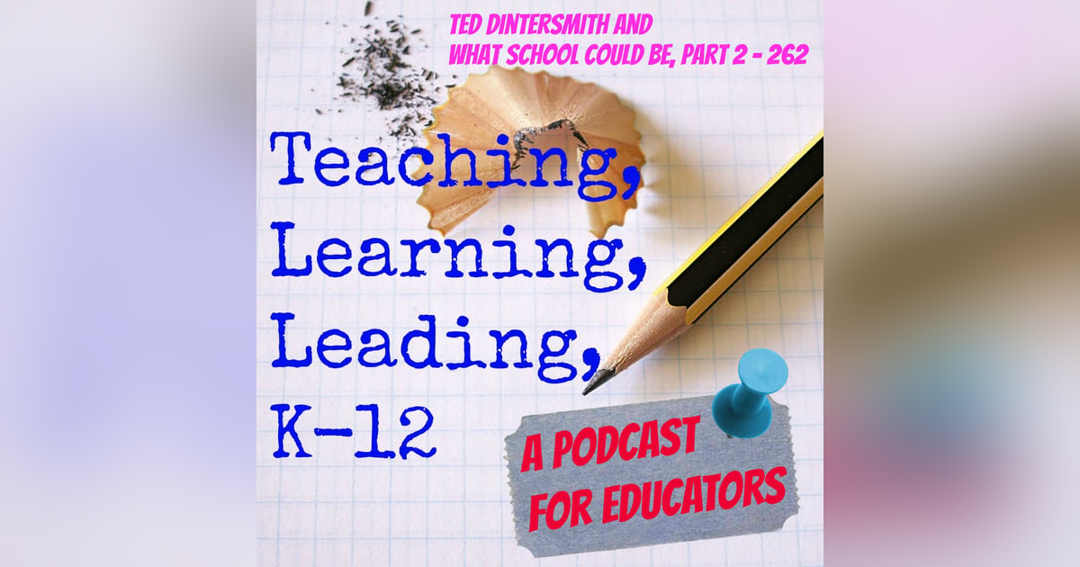 Ted Dintersmith and What School Could Be, part 2 - 262 Ted Dintersmith and What School Could Be, part 2 - 262
