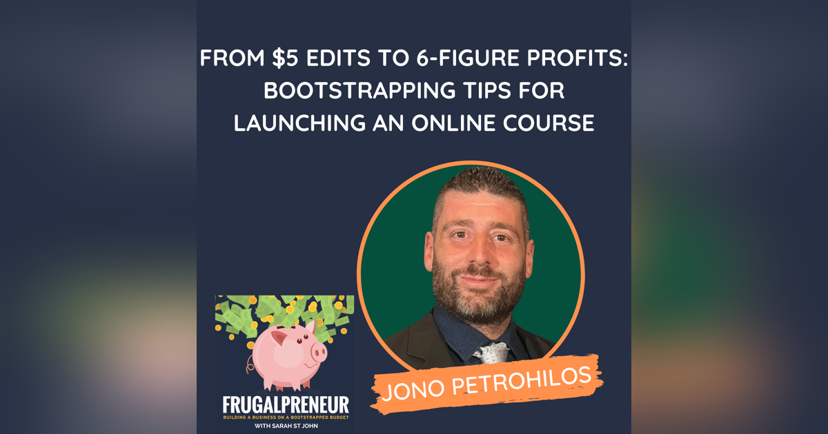 From $5 Edits to 6-Figure Profits: Bootstrapping Tips for Launching an Online Course (with Jono Petrohilos) From $5 Edits to 6-Figure Profits: Bootstrapping Tips for Launching an Online Course (with Jono Petrohilos)