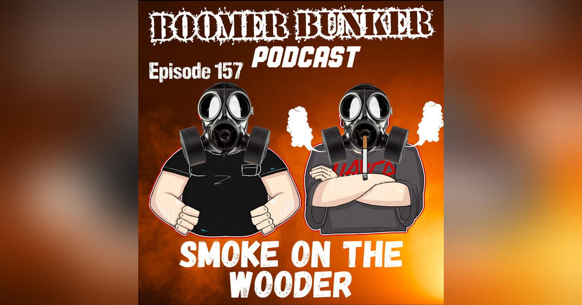 Smoke on the Wooder | Episode 157 Smoke on the Wooder | Episode 157