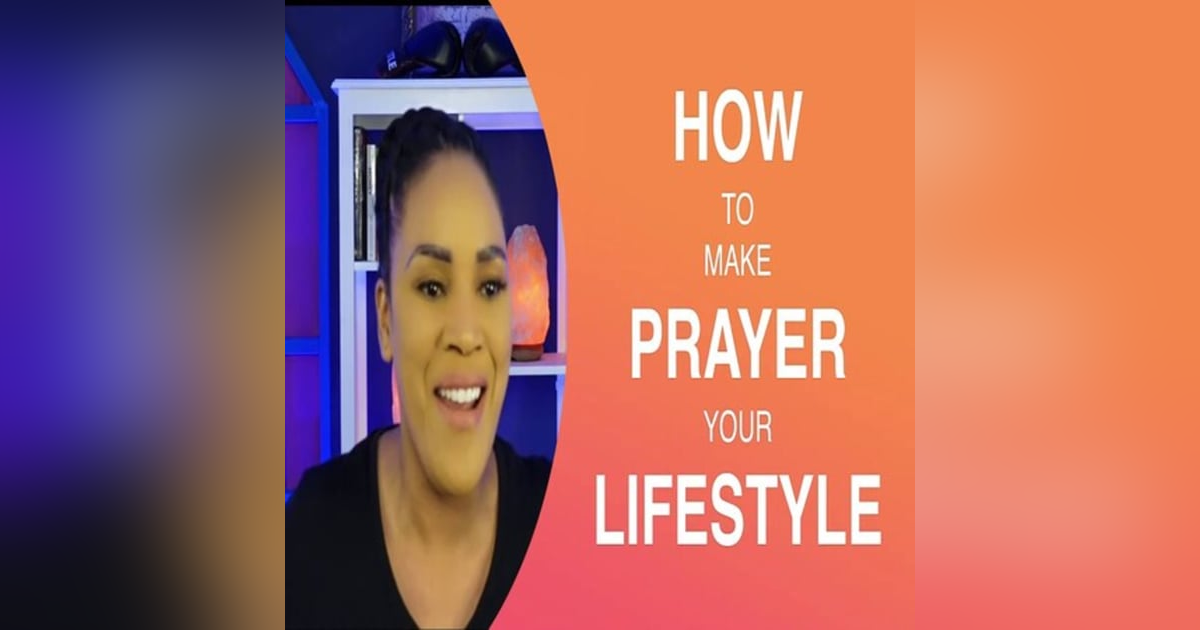 How To Make Prayer Your Lifestyle How To Make Prayer Your Lifestyle