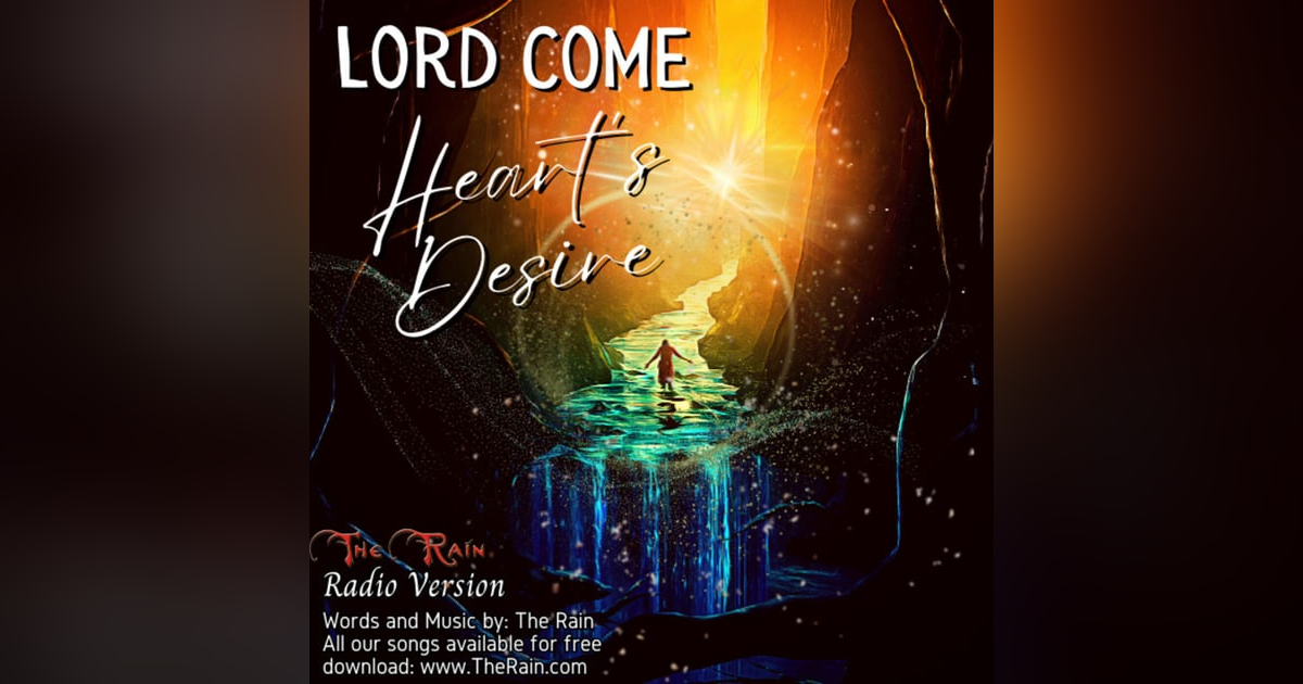 Lord Come Heart's Desire - Radio Version Lord Come Heart's Desire - Radio Version