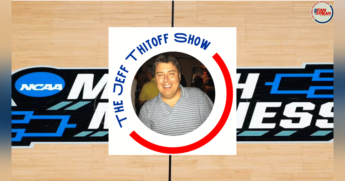 Jeff Thitoff Show 3/28: Too Much Madness | #marchmadness Jeff Thitoff Show 3/28: Too Much Madness | #marchmadness
