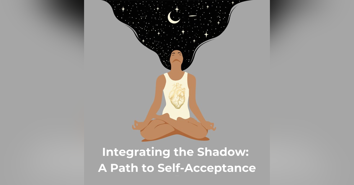 Integrating the Shadow: A Path to Self-Acceptance Integrating the Shadow: A Path to Self-Acceptance