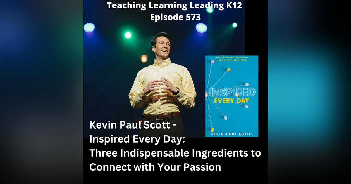 Kevin Paul Scott - Inspired Every Day: Three Indispensable Ingredients to Connect with Your Passion - 573 Kevin Paul Scott - Inspired Every Day: Three Indispensable Ingredients to Connect with Your Passion - 573