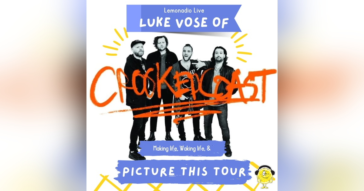 Crooked Coast's Luke Vose on Making Life, Waking life, and Picture This; A Tour Crooked Coast's Luke Vose on Making Life, Waking life, and Picture This; A Tour