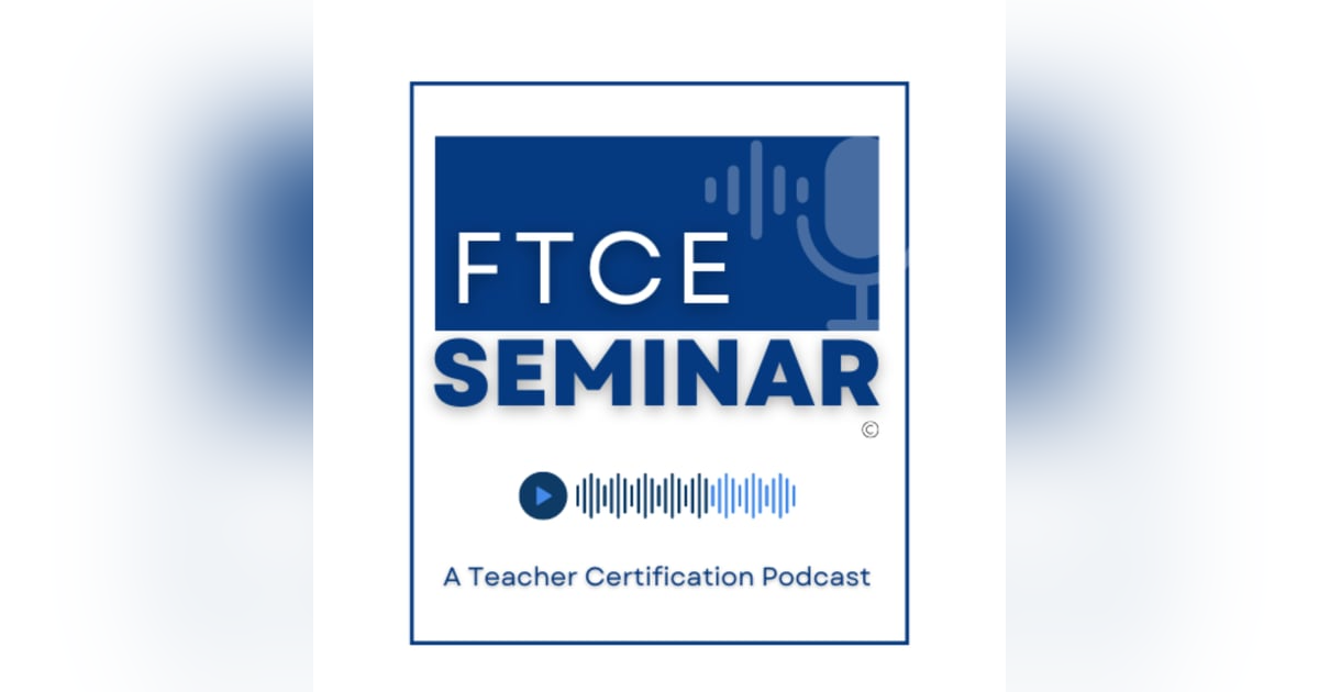 FTCE Seminar: Florida Teacher Certification Exam Podcast FTCE Seminar: Florida Teacher Certification Exam Podcast