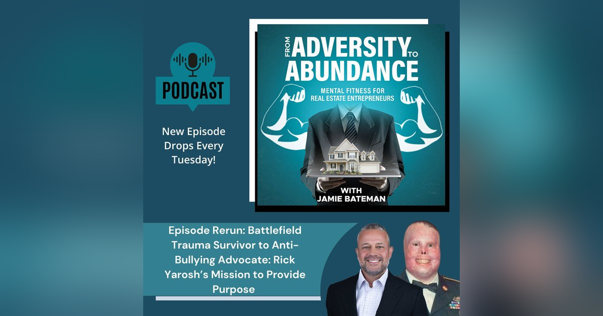 Episode Rerun: Battlefield Trauma Survivor to Anti-Bullying Advocate: Rick Yarosh’s Mission to Provide Purpose Episode Rerun: Battlefield Trauma Survivor to Anti-Bullying Advocate: Rick Yarosh’s Mission to Provide Purpose