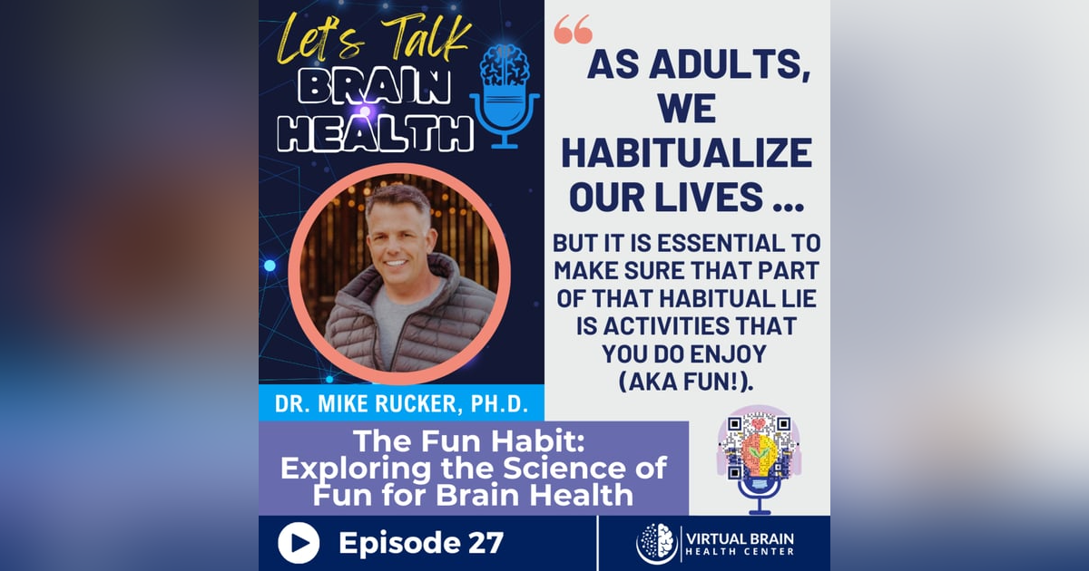 The Fun Habit: Exploring the Science of Fun for Brain Health with Dr. Mike Rucker, Ph.D. The Fun Habit: Exploring the Science of Fun for Brain Health with Dr. Mike Rucker, Ph.D.