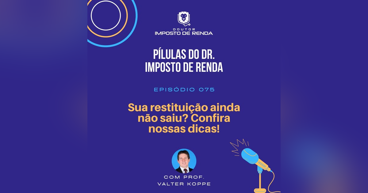 PDIR #075 – Sua restituição ainda não saiu? Confira nossas dicas! PDIR #075 – Sua restituição ainda não saiu? Confira nossas dicas!