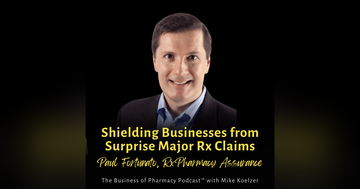 Shielding Businesses from Surprise Major Rx Claims | Paul Fortunato, MBA, RxPharmacy Assurance Shielding Businesses from Surprise Major Rx Claims | Paul Fortunato, MBA, RxPharmacy Assurance