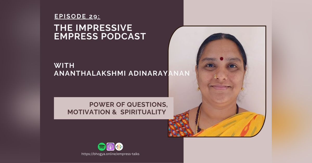 Ep 29 : The Power of Questions, Motivation & Spirituality with Ananthalakshmi Adinarayanan Ep 29 : The Power of Questions, Motivation & Spirituality with Ananthalakshmi Adinarayanan
