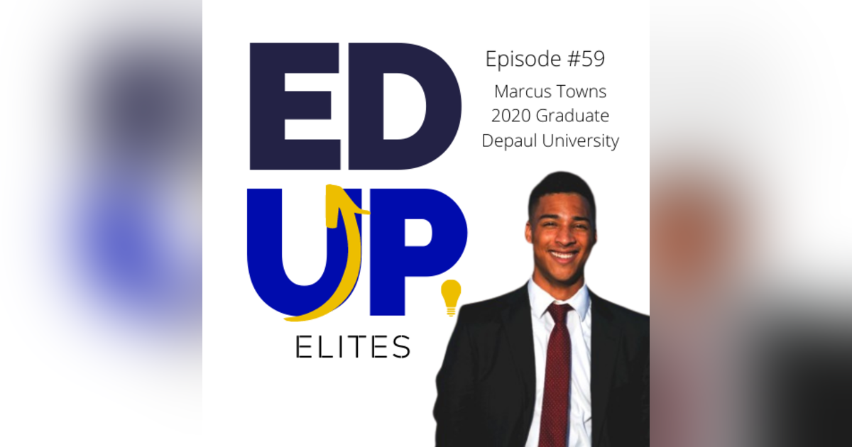 59: BONUS: EdUp Elites: Marcus Towns, 2020 Graduate of Depaul University 59: BONUS: EdUp Elites: Marcus Towns, 2020 Graduate of Depaul University