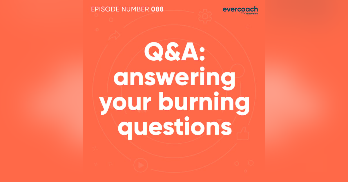 88. Q&A: Answering Your Burning Questions 88. Q&A: Answering Your Burning Questions