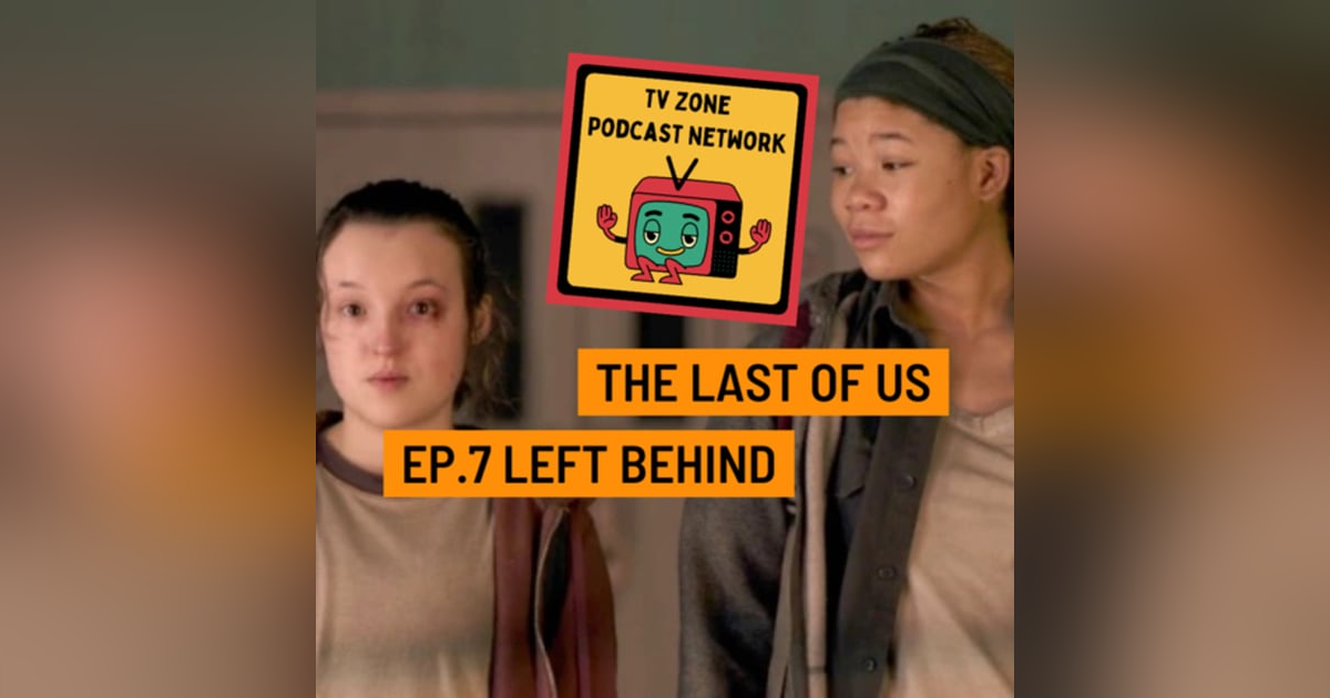 The Last of Us Ep.7-Left Behind The Last of Us Ep.7-Left Behind
