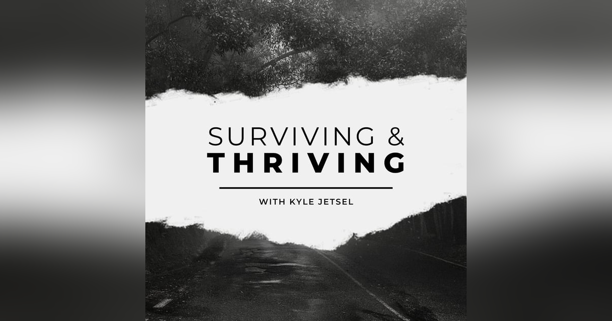 Surviving and Thriving with Kyle Jetsel Surviving and Thriving with Kyle Jetsel