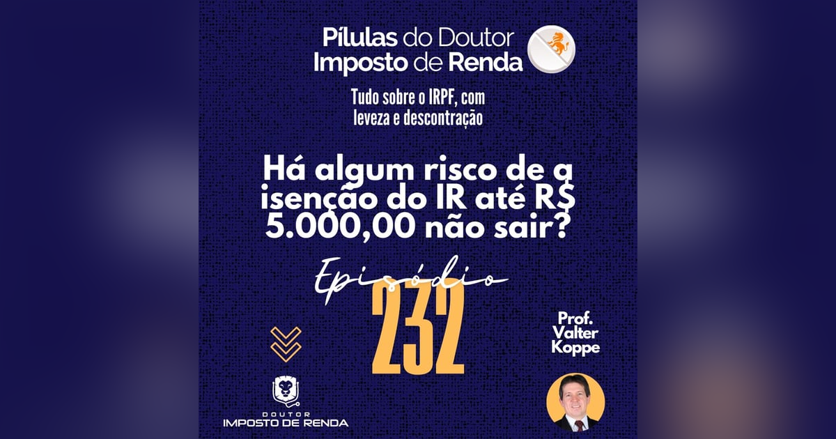 PDIR Ep. 232 – Há algum risco de a isenção do IR até R$ 5.000,00 não sair? PDIR Ep. 232 – Há algum risco de a isenção do IR até R$ 5.000,00 não sair?