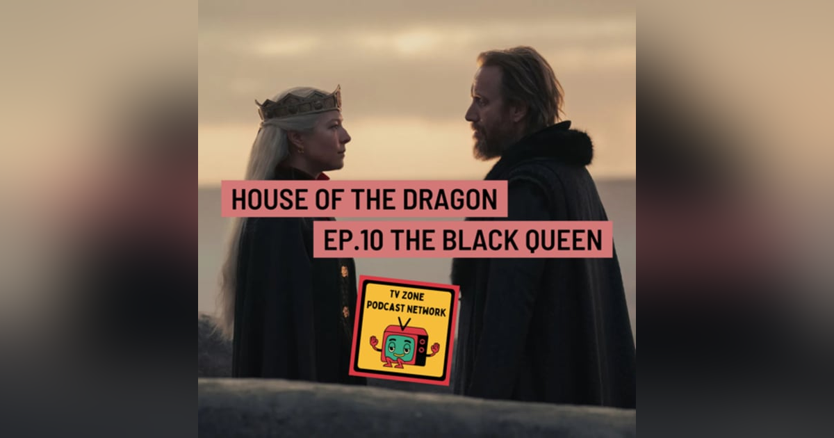 House of The Dragon Ep.10 The Black Queen House of The Dragon Ep.10 The Black Queen