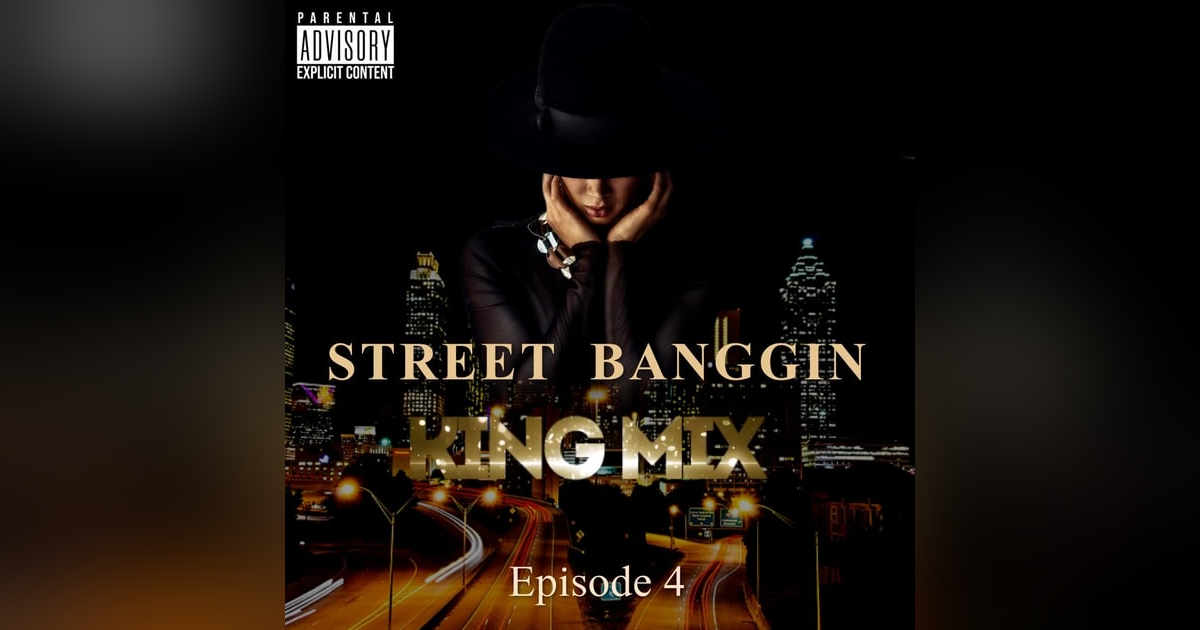 Street Banggin King Mix  (Episode 4) Street Banggin King Mix  (Episode 4)