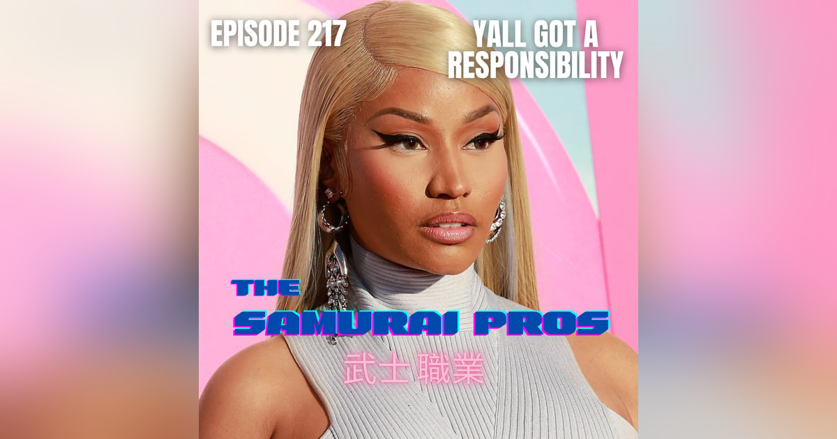 Ep. 217 - Yall Have A Responsibility Ep. 217 - Yall Have A Responsibility