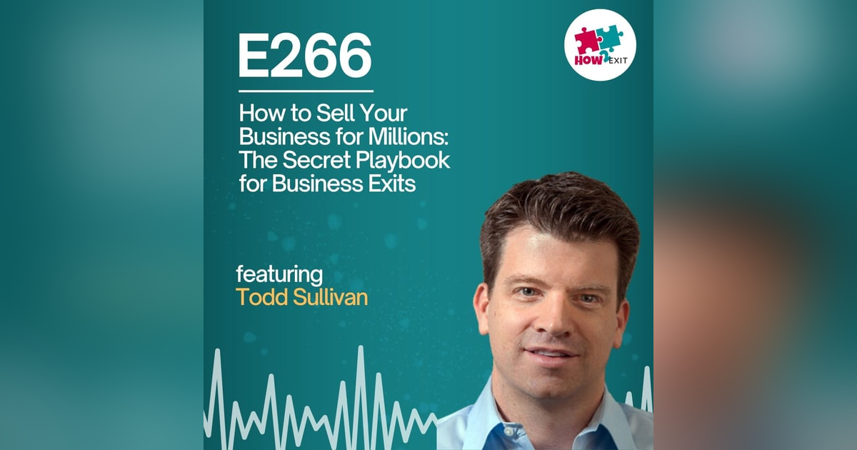 E266: From a $5M Offer to a $70M Deal: The Hidden Secrets of Selling Your Business for Maximum Value E266: From a $5M Offer to a $70M Deal: The Hidden Secrets of Selling Your Business for Maximum Value