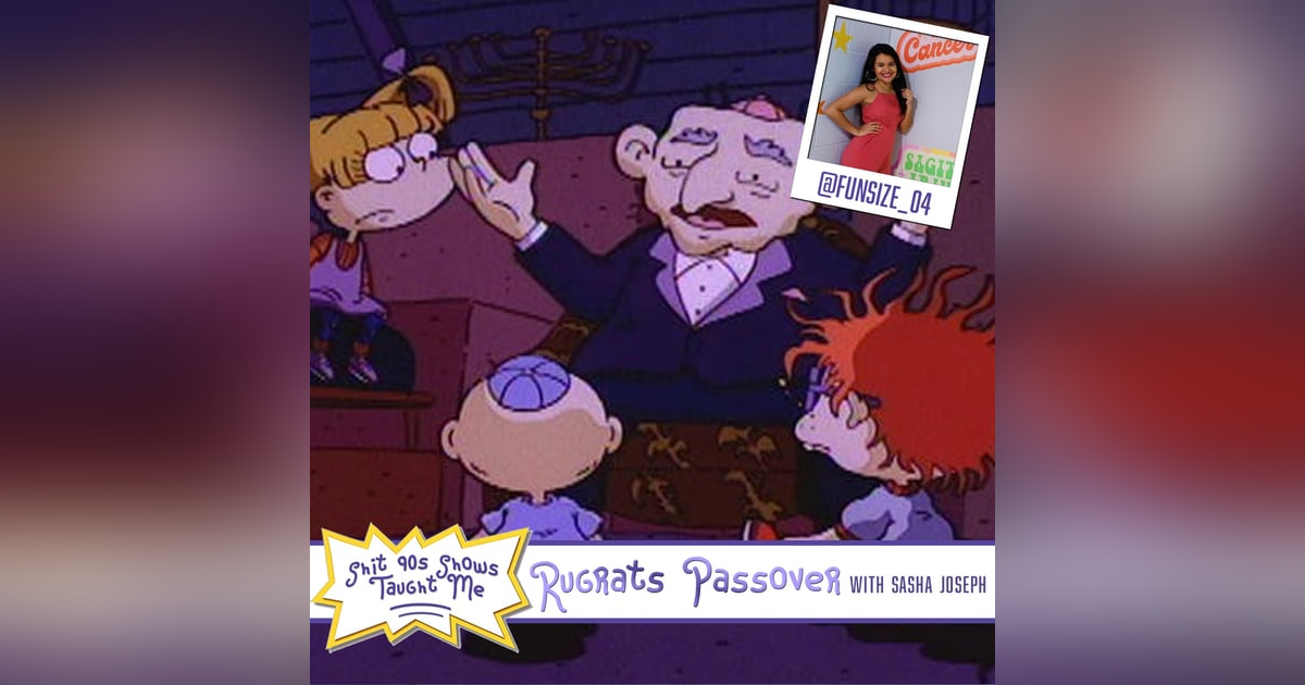BONUS: Rugrats Passover with Sasha Joseph BONUS: Rugrats Passover with Sasha Joseph