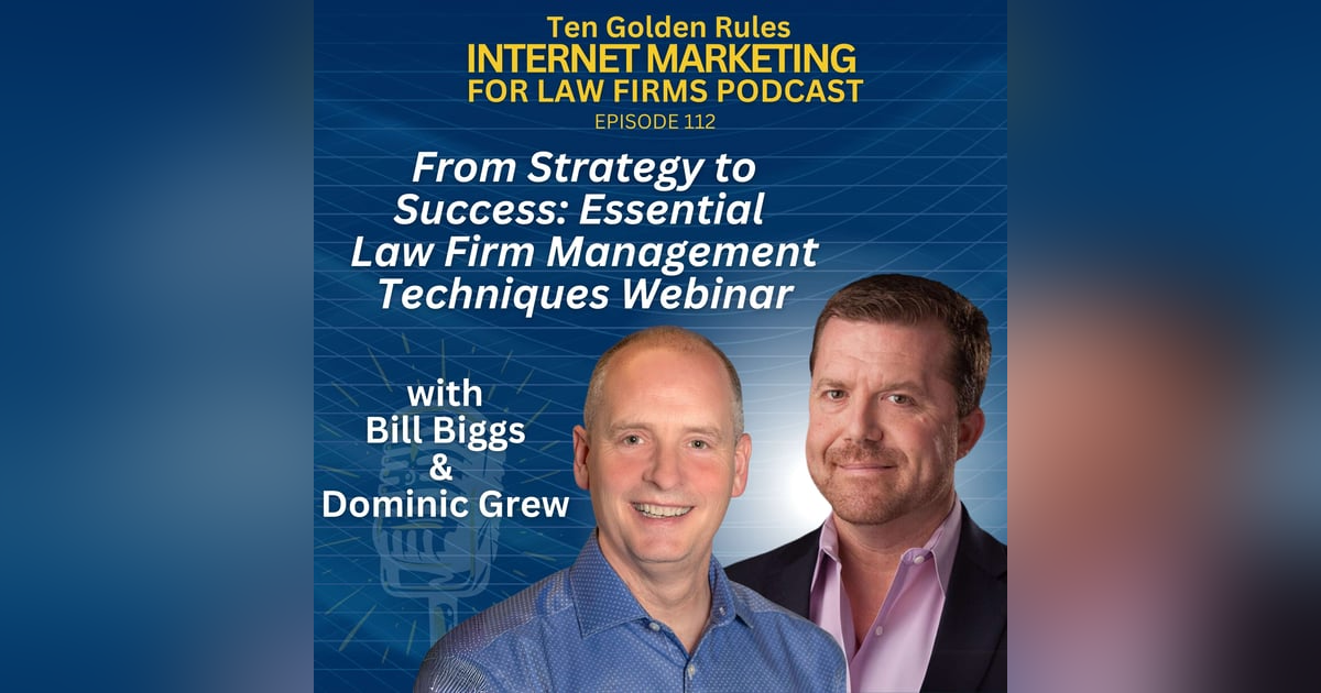 EP112: From Strategy to Success: Essential Law Firm Management Techniques Webinar with Bill Biggs & Dominic Grew EP112: From Strategy to Success: Essential Law Firm Management Techniques Webinar with Bill Biggs & Dominic Grew