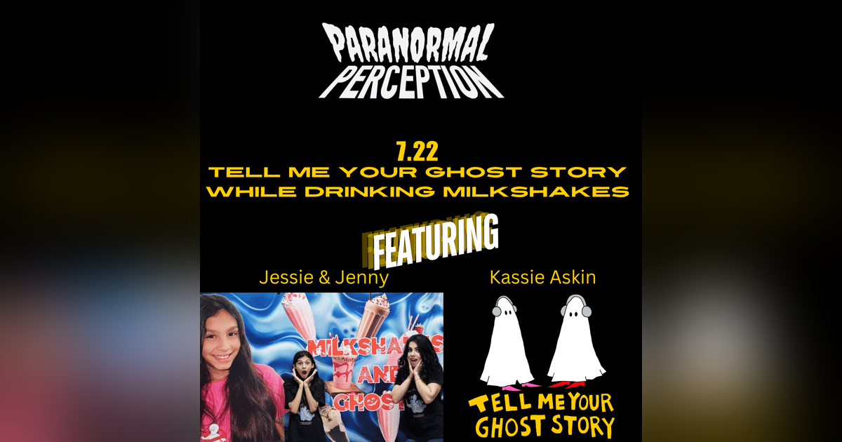 7.22 - Tell Me Your Ghost Story While Drinking A Milkshake 7.22 - Tell Me Your Ghost Story While Drinking A Milkshake