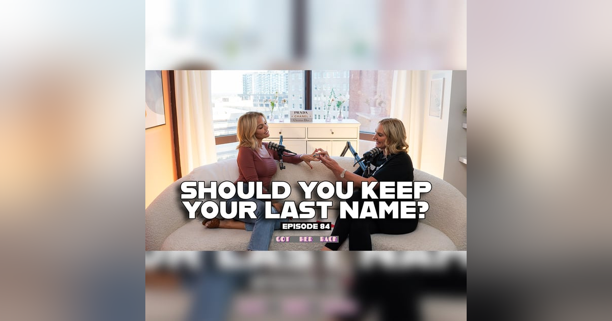 Ep 84: Should You Keep Your Last Name? Ep 84: Should You Keep Your Last Name?