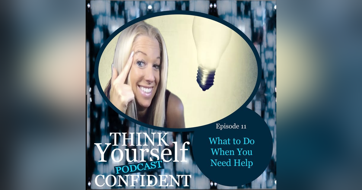 What to Do When You Need Help What to Do When You Need Help